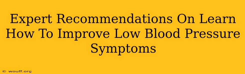 Expert Recommendations On Learn How To Improve Low Blood Pressure Symptoms