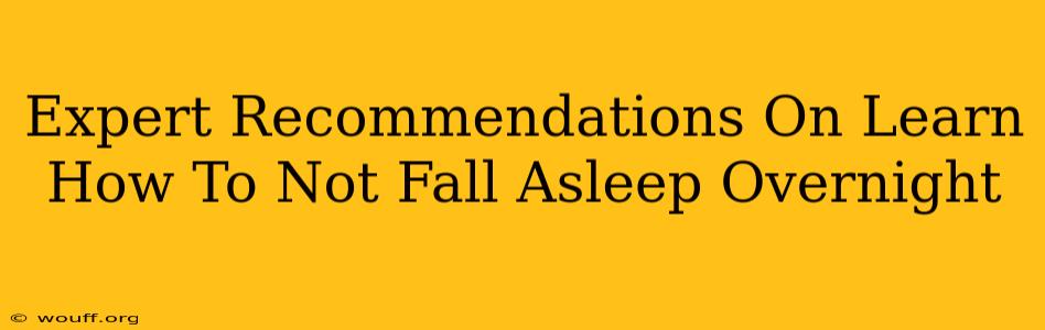 Expert Recommendations On Learn How To Not Fall Asleep Overnight