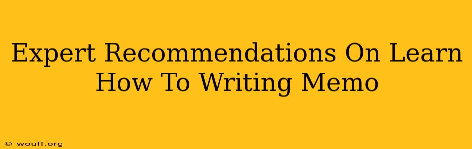 Expert Recommendations On Learn How To Writing Memo