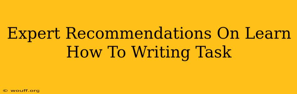 Expert Recommendations On Learn How To Writing Task