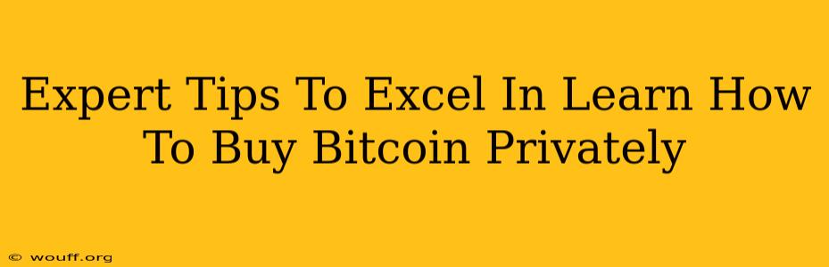 Expert Tips To Excel In Learn How To Buy Bitcoin Privately