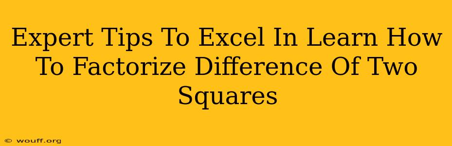 Expert Tips To Excel In Learn How To Factorize Difference Of Two Squares