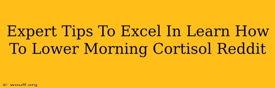 Expert Tips To Excel In Learn How To Lower Morning Cortisol Reddit