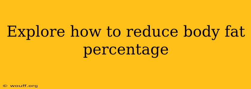 Explore how to reduce body fat percentage