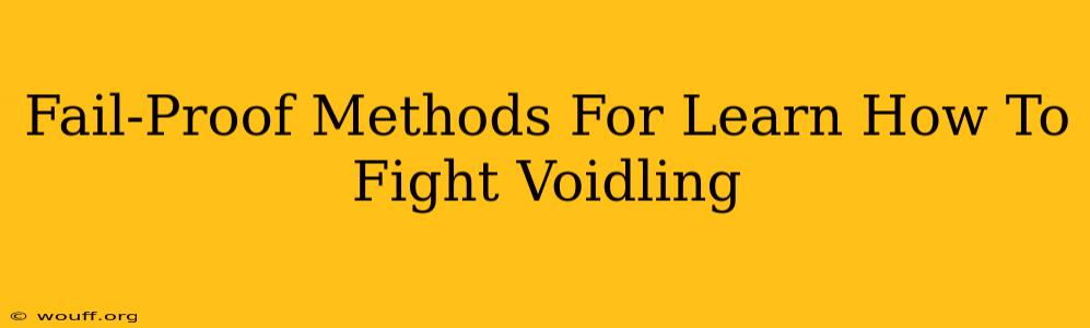 Fail-Proof Methods For Learn How To Fight Voidling