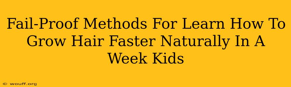 Fail-Proof Methods For Learn How To Grow Hair Faster Naturally In A Week Kids