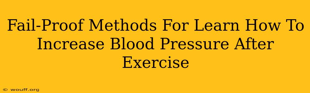 Fail-Proof Methods For Learn How To Increase Blood Pressure After Exercise