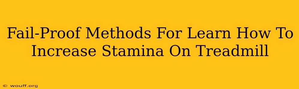 Fail-Proof Methods For Learn How To Increase Stamina On Treadmill