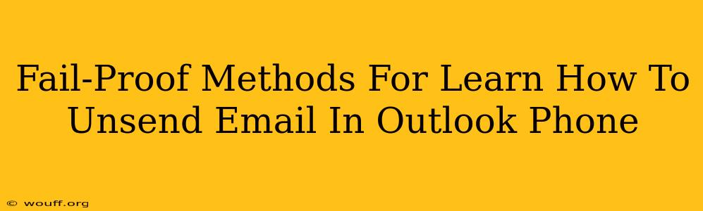 Fail-Proof Methods For Learn How To Unsend Email In Outlook Phone