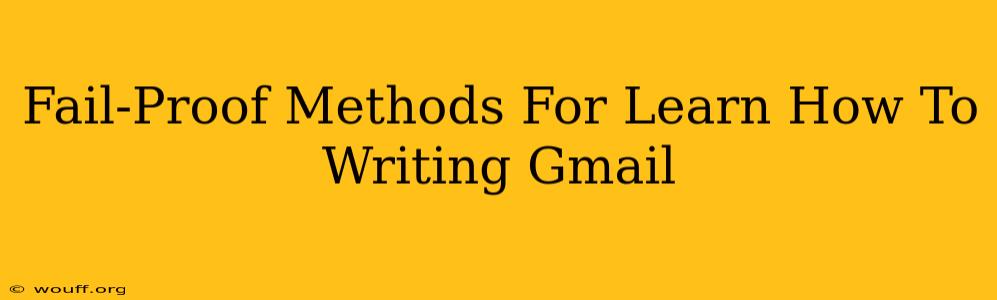 Fail-Proof Methods For Learn How To Writing Gmail