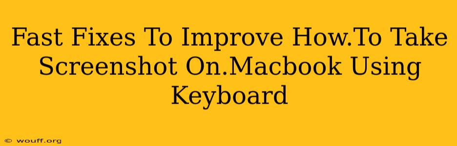 Fast Fixes To Improve How.To Take Screenshot On.Macbook Using Keyboard