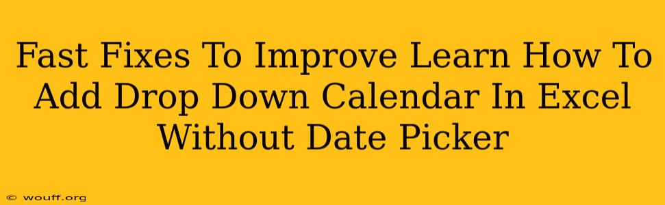 Fast Fixes To Improve Learn How To Add Drop Down Calendar In Excel Without Date Picker