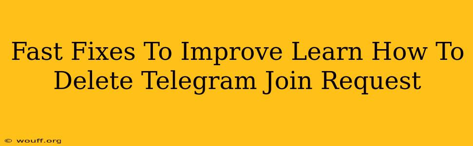 Fast Fixes To Improve Learn How To Delete Telegram Join Request