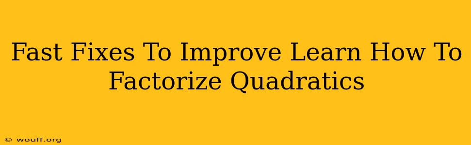 Fast Fixes To Improve Learn How To Factorize Quadratics