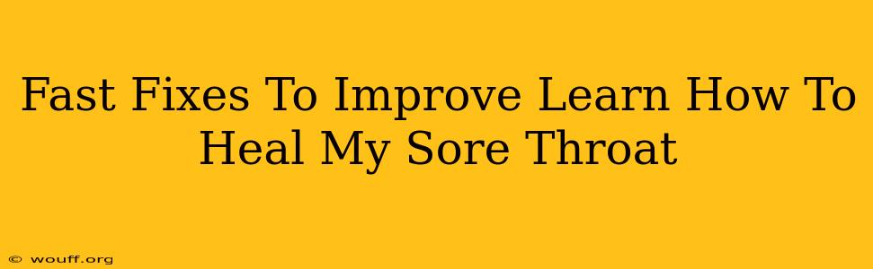 Fast Fixes To Improve Learn How To Heal My Sore Throat