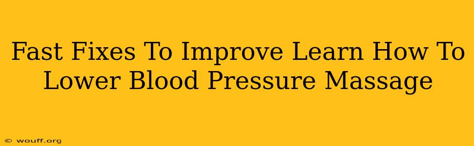 Fast Fixes To Improve Learn How To Lower Blood Pressure Massage