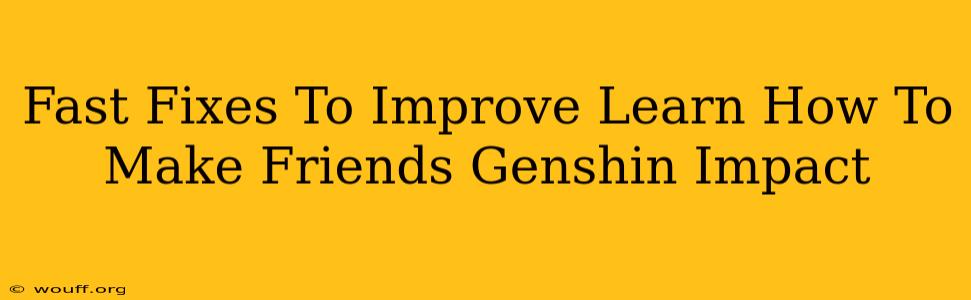 Fast Fixes To Improve Learn How To Make Friends Genshin Impact