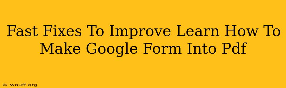 Fast Fixes To Improve Learn How To Make Google Form Into Pdf