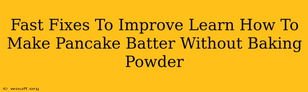 Fast Fixes To Improve Learn How To Make Pancake Batter Without Baking Powder