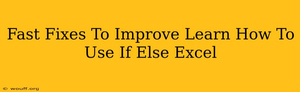 Fast Fixes To Improve Learn How To Use If Else Excel