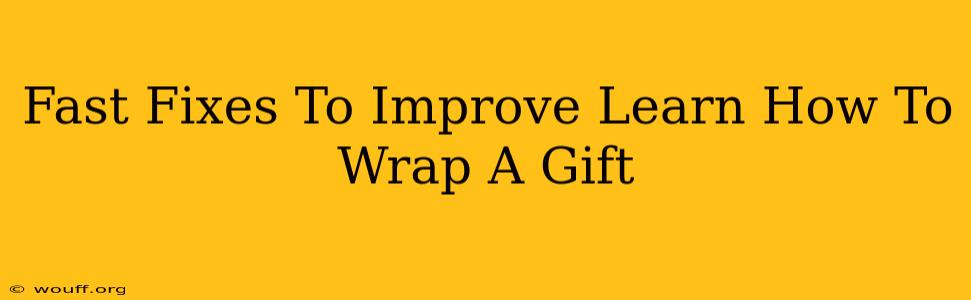 Fast Fixes To Improve Learn How To Wrap A Gift