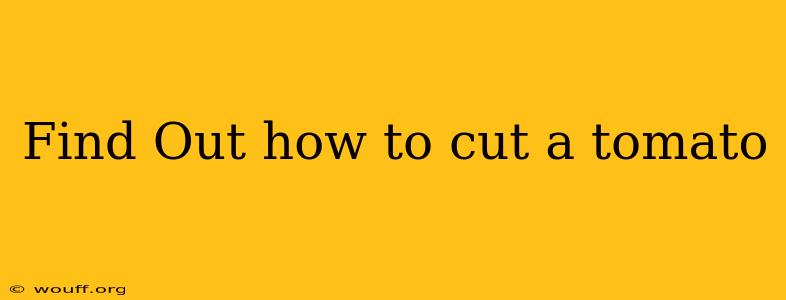 Find Out how to cut a tomato