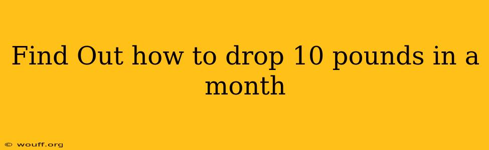 Find Out how to drop 10 pounds in a month