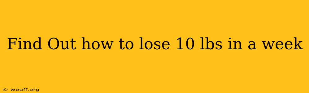 Find Out how to lose 10 lbs in a week