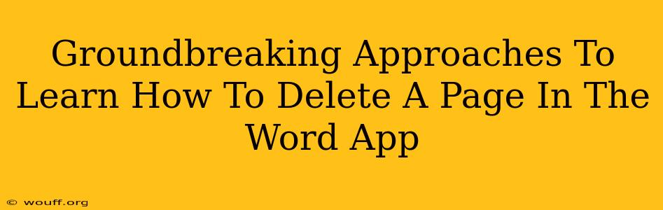 Groundbreaking Approaches To Learn How To Delete A Page In The Word App