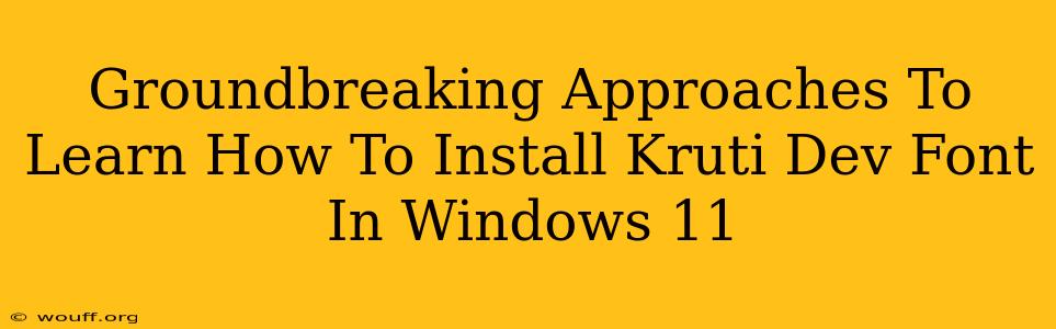 Groundbreaking Approaches To Learn How To Install Kruti Dev Font In Windows 11