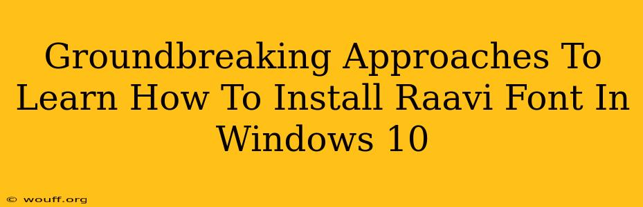 Groundbreaking Approaches To Learn How To Install Raavi Font In Windows 10