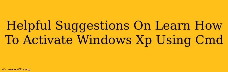 Helpful Suggestions On Learn How To Activate Windows Xp Using Cmd