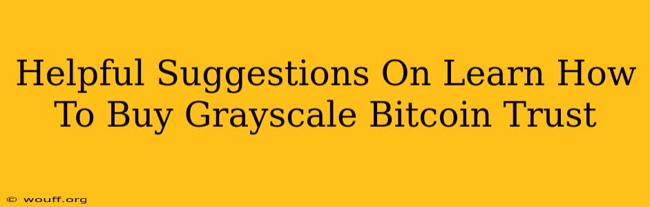 Helpful Suggestions On Learn How To Buy Grayscale Bitcoin Trust