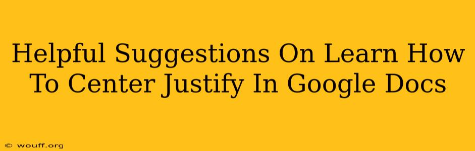 Helpful Suggestions On Learn How To Center Justify In Google Docs