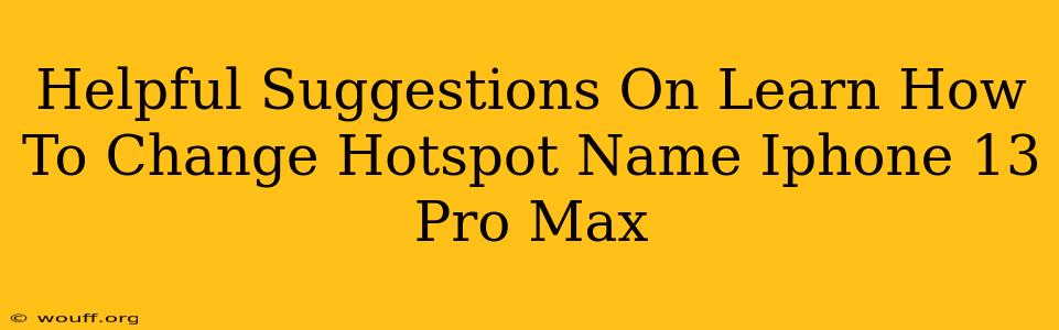 Helpful Suggestions On Learn How To Change Hotspot Name Iphone 13 Pro Max