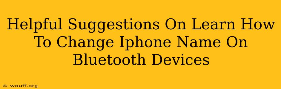 Helpful Suggestions On Learn How To Change Iphone Name On Bluetooth Devices