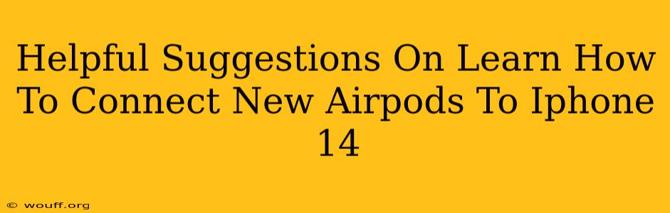 Helpful Suggestions On Learn How To Connect New Airpods To Iphone 14