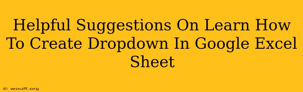 Helpful Suggestions On Learn How To Create Dropdown In Google Excel Sheet