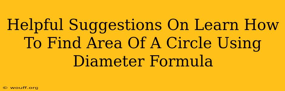 Helpful Suggestions On Learn How To Find Area Of A Circle Using Diameter Formula