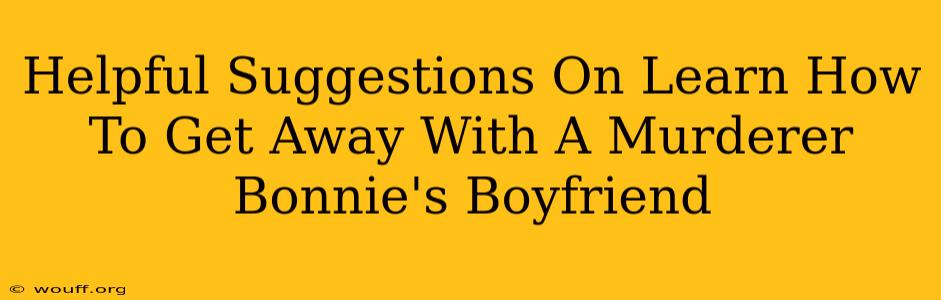 Helpful Suggestions On Learn How To Get Away With A Murderer Bonnie's Boyfriend