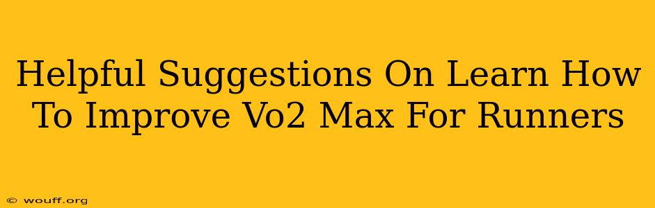 Helpful Suggestions On Learn How To Improve Vo2 Max For Runners