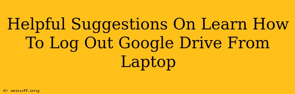 Helpful Suggestions On Learn How To Log Out Google Drive From Laptop