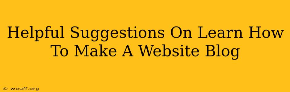 Helpful Suggestions On Learn How To Make A Website Blog