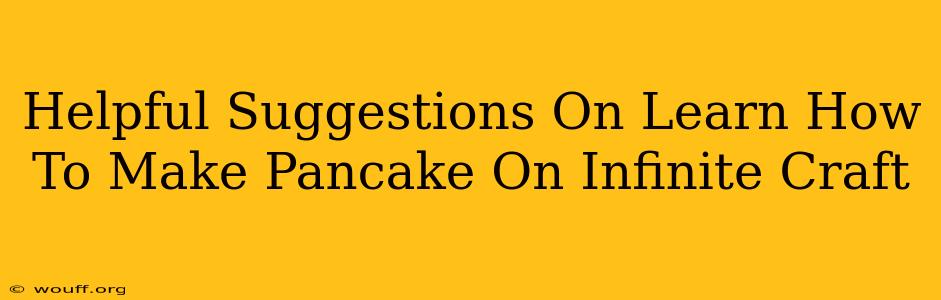 Helpful Suggestions On Learn How To Make Pancake On Infinite Craft