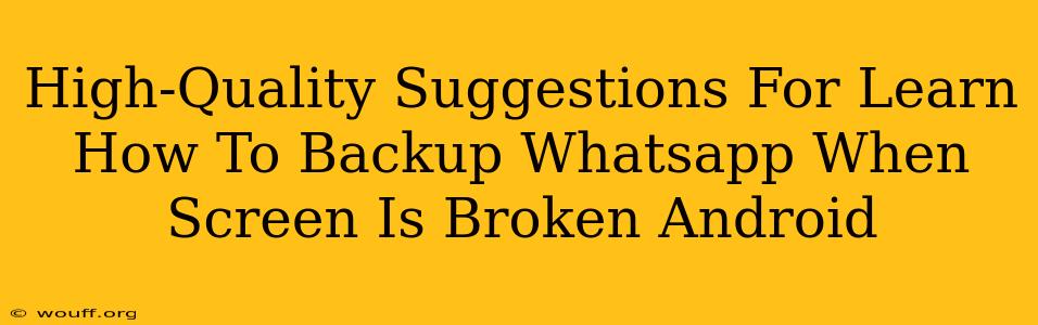 High-Quality Suggestions For Learn How To Backup Whatsapp When Screen Is Broken Android