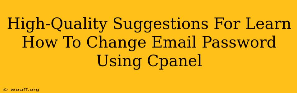 High-Quality Suggestions For Learn How To Change Email Password Using Cpanel