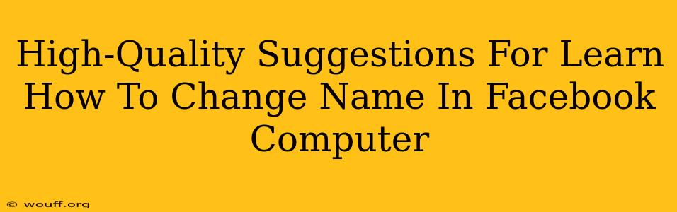 High-Quality Suggestions For Learn How To Change Name In Facebook Computer