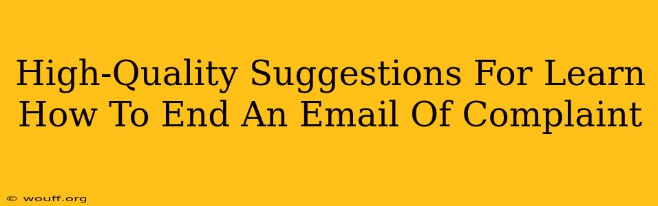 High-Quality Suggestions For Learn How To End An Email Of Complaint