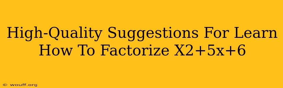 High-Quality Suggestions For Learn How To Factorize X2+5x+6