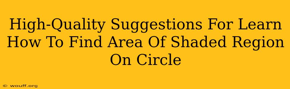 High-Quality Suggestions For Learn How To Find Area Of Shaded Region On Circle